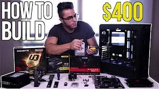 How to Build a $400 Gaming PC - Step by Step Tutorial 2018