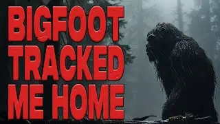 Bigfoot Tracked Me Home