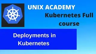 19 Deployments in Kubernetes ||unix academy||