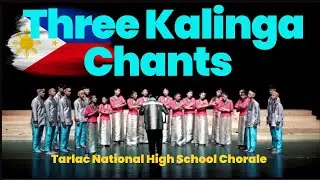 Three Kalinga Chants | Tarlac National High School SPA Chorale