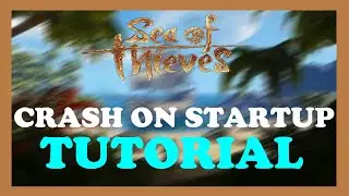 Sea of Thieves - Fix Crash on Startup - TUTORIAL | 2022