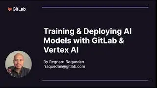 Training & Deploying AI Models with GitLab and Vertex AI