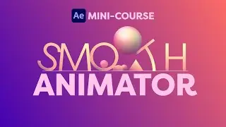 After Effects Mini-Course: Smooth Animator