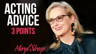 Meryl Streep Acting Advice - 3 Key TIPS