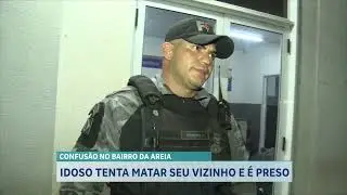 IDOSO TENTA MATAR SEU VIZINHO E É PRESO