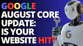 😱 Google August Core Update: How To Survive If Your Website Is Hit