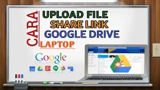 CARA UPLOAD FILE,SHARE LINK GOOGLE DRIVE DILAPTOP