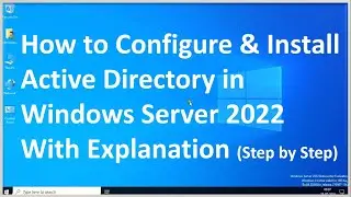 How to Install & Configure Active Directory in Windows Server 2022 !! With Explanation !!