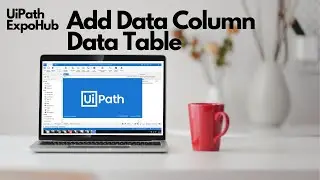 UiPath Tutorial | Add Data Column in UiPath | UiPath Add Data Column Example | ExpoHub