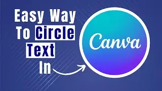 Learn Easily How To Curve Your Text In a Circle In Canva