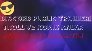 DİSCORD PUBLİC TROLLERİ TROLL VE KOMİK ANLAR [AŞIRI GÜLME GARANTİLİ]