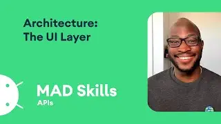 Architecture: The UI layer - MAD Skills