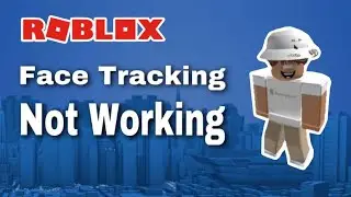 How To Fix Roblox Face Tracking Not Working Or Showing (Step By Step)