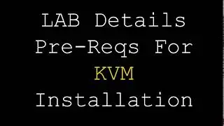 KVM | LAB Details &  Pre-Reqs For KVM Installation