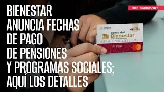 Bienestar anuncia fechas de pago de pensiones y programas sociales; aquí los detalles