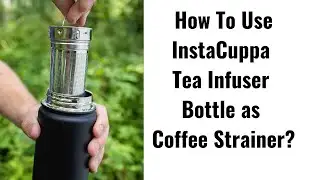 How To Use InstaCuppa Tea Infuser Bottle as Coffee Strainer | Buy Now InstaCuppa Infuser Bottle