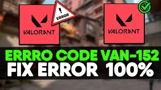 How To Fix Error Code VAN 152 In Valorant (Tutorial) 2024