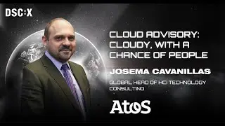 Cloud Advisory: Cloudy, with a chance of people | Josema Cavanillas | DSC Europe 23