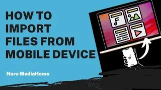 How to Import Files from Mobile Device | Nero MediaHome Tutorial