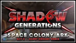 Sonic X Shadow Generations - Space Colony Ark: Act 2 (Shadow Gens) | Silent Dreams Remix