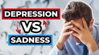 Depression vs Sadness - What’s The Difference?