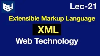 Extensible Markup Language (XML) | Web Technology | Lec-21 | Bhanu Priya