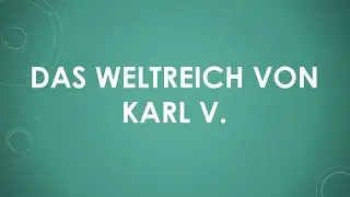 Das Weltreich von Karl V. einfach und kurz erklärt