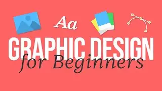 Graphic Design for Complete Beginners