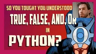 Python basics: So you thought you understood True, False, and, or?