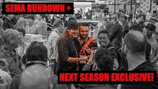 SEMA RUNDOWN + NEXT SEASON EXCLUSIVE