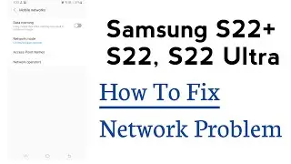 Samsung S22 , S22+, S22 Ultra How To Fix Network Problem