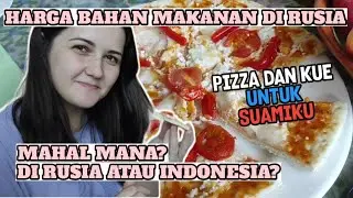 NIKMATNYA PIZZA DAN KUE BUATAN ISTRI BULE RUSIA || BANDINGIN HARGA BAHAN MAKANAN RUSIA DENGAN INDO