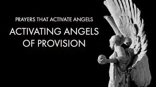 Activating Angels of Provision | Prayers That Activate Angels