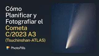Cómo Planificar y Fotografiar el Cometa C/2023 A3 (Tsuchinshan-ATLAS) | Tutorial Paso a Paso