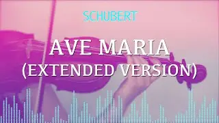 Schubert - Ave Maria (EXTENDED VERSION) for violin and piano