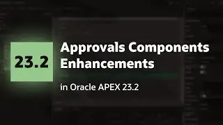 Approvals Component Improvements and Enhancements in Oracle APEX 23.2