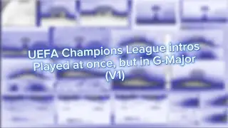 (V1/OLD) UEFA champions league intros but in G-Major (Read description)