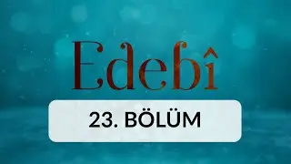 Nefs, Arzu ve Heves - Edebi 23. Bölüm