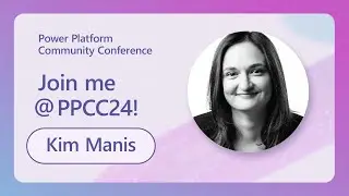 Join Microsoft Fabric & Power BI Power Platform Applications Vice President Kim Manis at PPCC24!