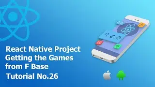 26 Getting the Games from F Base || Build React Native complete app