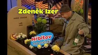 ZDENĚK IZER - Hřbitov TOP Scénka 😂