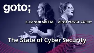 The Current State of Cyber Security • Eleanor Saitta & Aino Vonge Corry • GOTO 2022