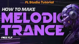 How To Make MELODIC TRANCE - FL Studio Tutorial (+FREE FLP)