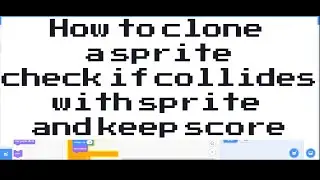 How to create clone check for collision keep score Scratch 3