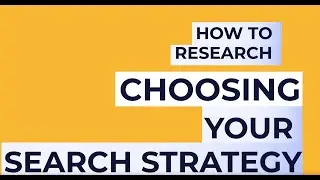 How to research: choosing your search strategy