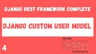 Django Custom User Model. Django Rest Framework complete tutorial.#4