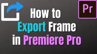 How to EXPORT FRAME of a Video in Premiere Pro CC