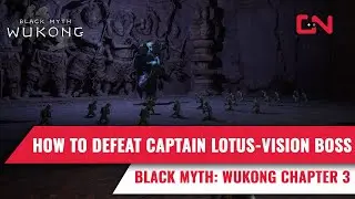 How to Defeat Captain Lotus-Vision Boss in Black Myth Wukong Chapter 3