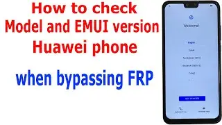 How to check model and Emui version on Huawei phone when bypassing FRP