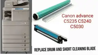 how to change the drum & short cleaning blade in the canon advance C5240 C5235 C5030